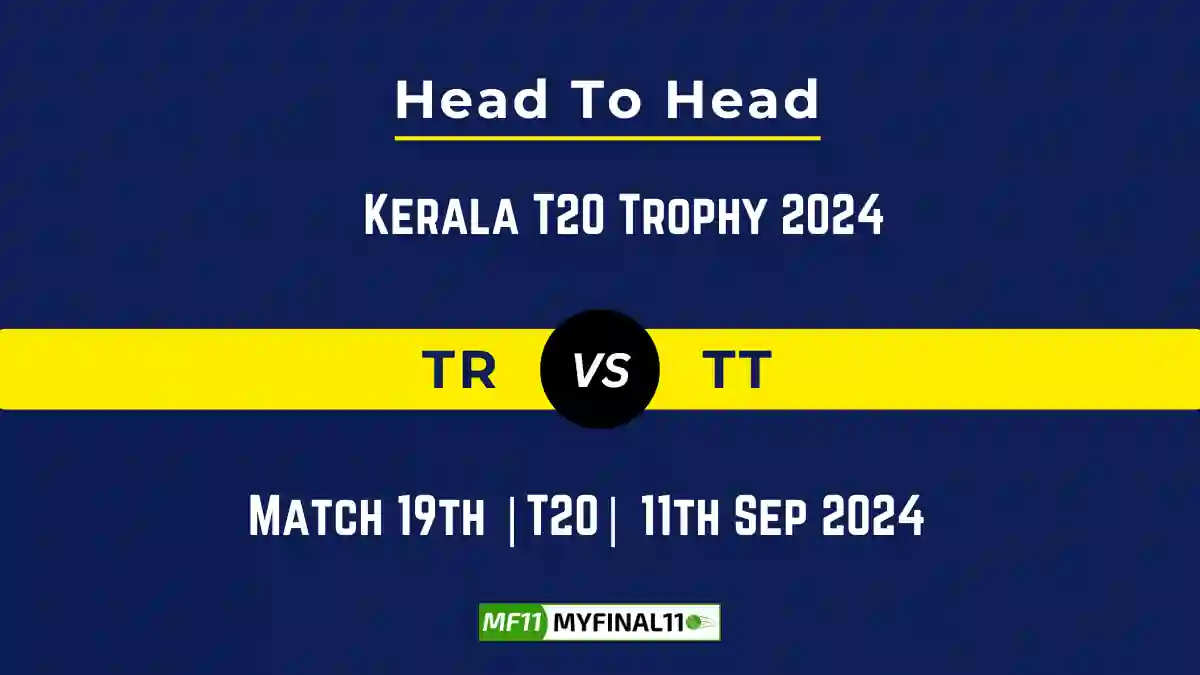 TR vs TT Player Battle, Head to Head Team Stats, Team Record - Kerala T20 Trophy 2024