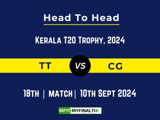 TT vs CG Player Battle, Head to Head Team Stats, Player Record: Kerala T20 Trophy- Match 18