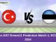 TUR vs EST Dream11 Prediction Match 1, ECC T10, 2024