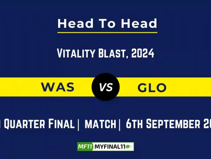 WAS vs GLO Player Battle, Head to Head Team Stats, Player Record: English T20 Blast