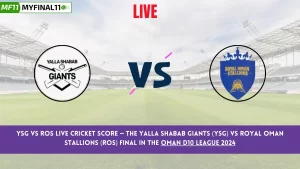 YSG vs ROS Live Score: Scorecard, Ball by Ball Commentary – Final, Oman D10 League 2024