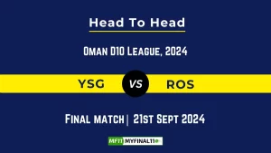 YSG vs ROS Player Battle, Head to Head Team Stats, Player Record: Oman D10 League- Match Final