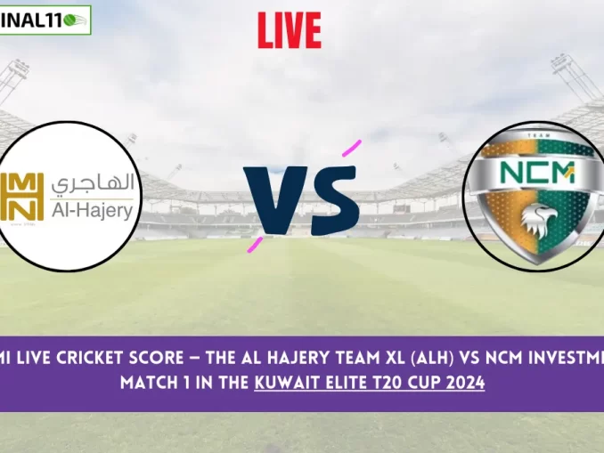 ALH vs NCMI Live Cricket Score — The Al Hajery Team Xl (ALH) vs NCM Investments (NCMI) Match 1 in the Kuwait Elite T20 Cup 2024