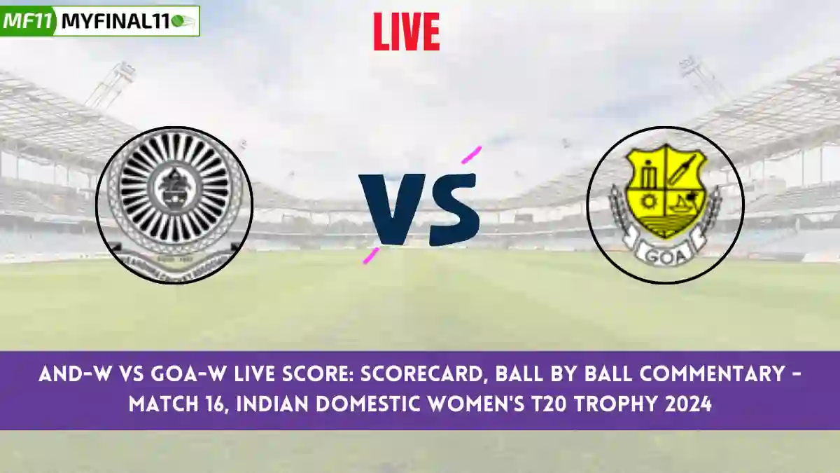 AND-W vs GOA-W Live Score: Scorecard, Ball by Ball Commentary - Match 16, Indian Domestic Women's T20 Trophy 2024