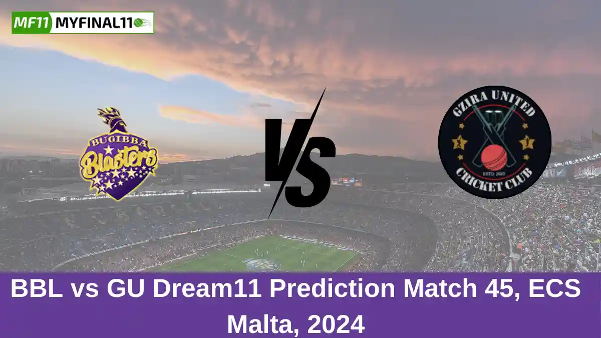 BBL vs GU Dream11 Prediction Match 45, ECS Malta, 2024