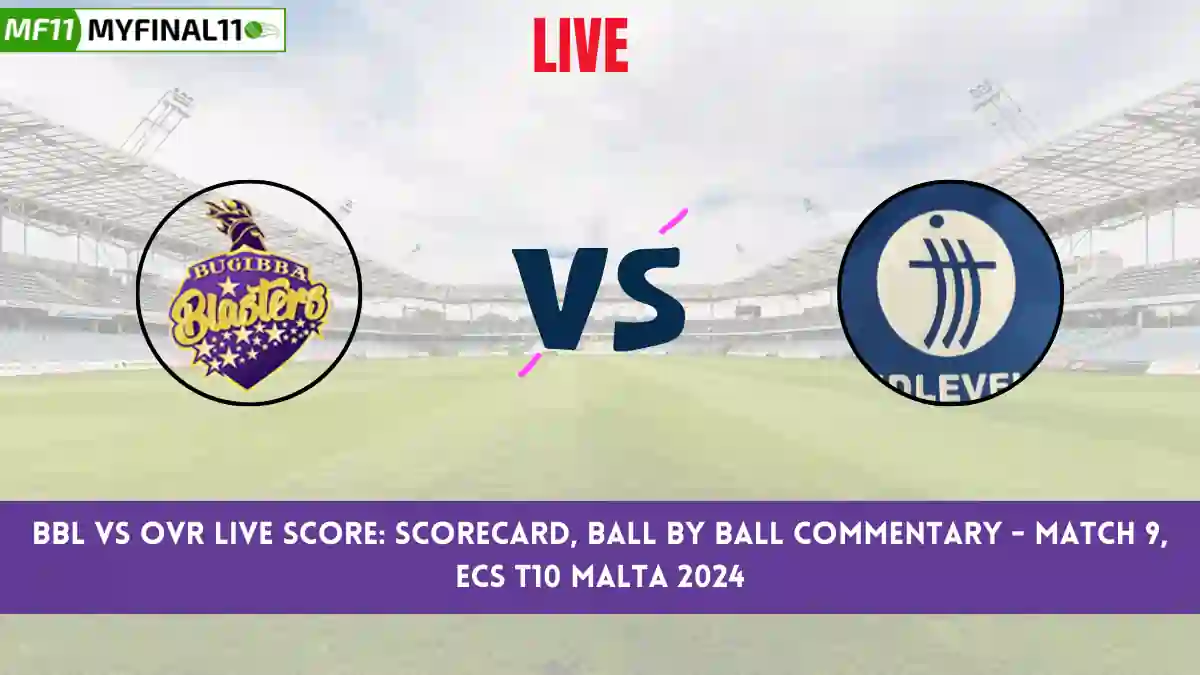 BBL vs OVR Live Score: Scorecard, Ball by Ball Commentary - Match 9, ECS T10 Malta 2024