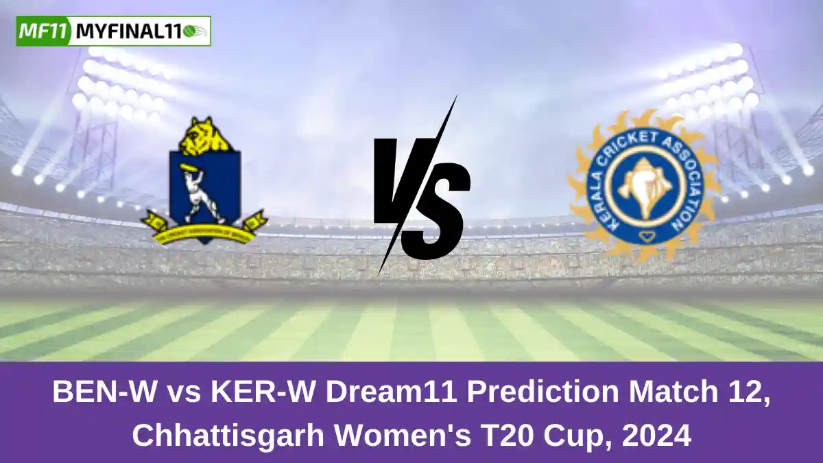 BEN-W vs KER-W Dream11 Prediction Match 12, Chhattisgarh Women's T20 Cup, 2024