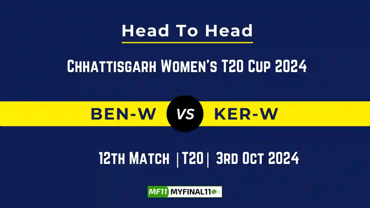 BEN-W vs KER-W Player Battle, Head to Head Team Stats, Team Record - Chhattisgarh Women's T20 Cup 2024