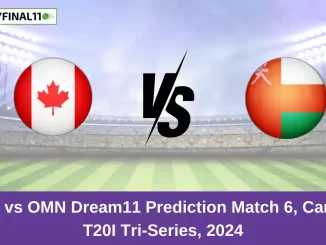 CAN vs OMN Dream11 Prediction Match 6, Canada T20I Tri-Series, 2024