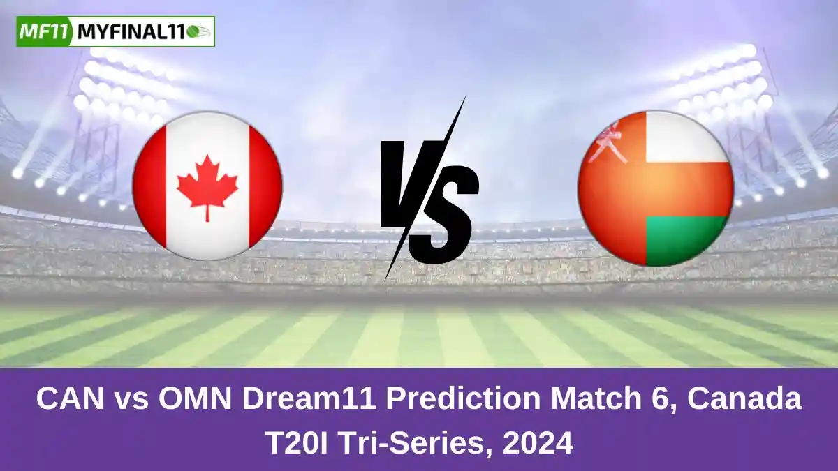 CAN vs OMN Dream11 Prediction Match 6, Canada T20I Tri-Series, 2024