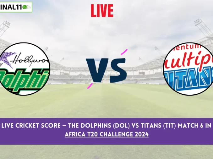 DOL vs TIT Live Cricket Score — The Dolphins (DOL) vs Titans (TIT) Match 6 in the South Africa T20 Challenge 2024