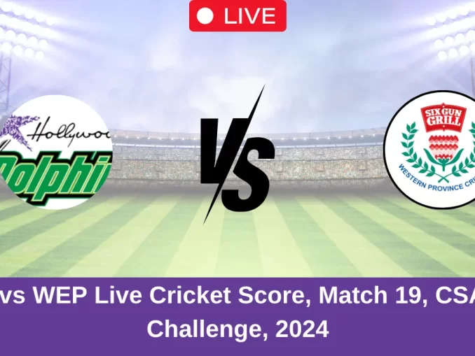 DOL vs WEP Live Cricket Score, Match 19, CSA T20 Challenge, 2024