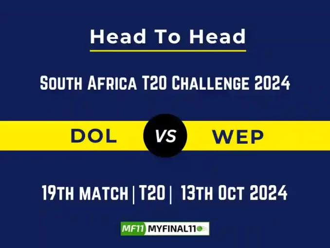 DOL vs WEP Player Battle, Head to Head Team Stats, Player Record South Africa T20 Challenge 2024