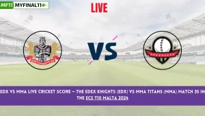 EDX vs MMA Live Cricket Score — The Edex Knights (EDX) vs MMA Titans (MMA) Match 35 in the ECS T10 Malta 2024