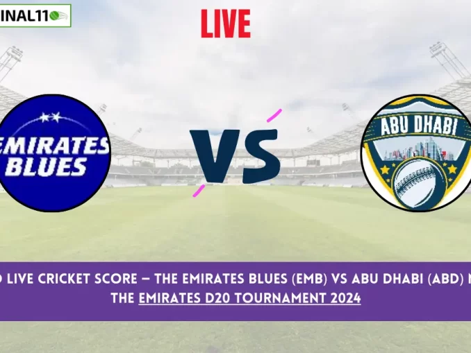 EMB vs ABD Live Cricket Score — The Emirates Blues (EMB) vs Abu Dhabi (ABD) Match 18 in the Emirates D20 Tournament 2024