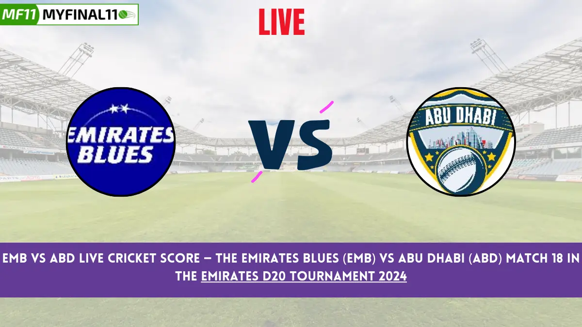 EMB vs ABD Live Cricket Score — The Emirates Blues (EMB) vs Abu Dhabi (ABD) Match 18 in the Emirates D20 Tournament 2024