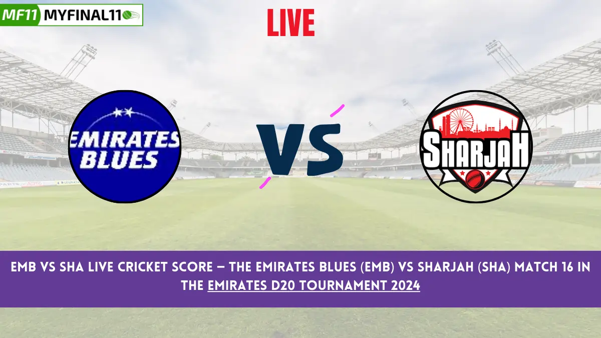 EMB vs SHA Live Cricket Score — The Emirates Blues (EMB) vs Sharjah (SHA) Match 16 in the Emirates D20 Tournament 2024