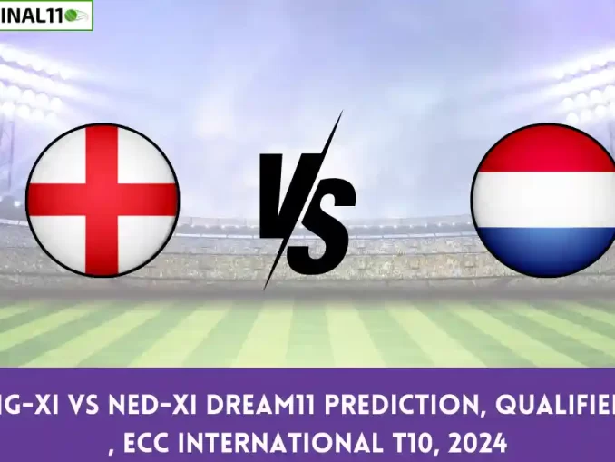 ENG-XI vs NED-XI Dream11 Prediction, Qualifier 1 , ECC International T10, 2024