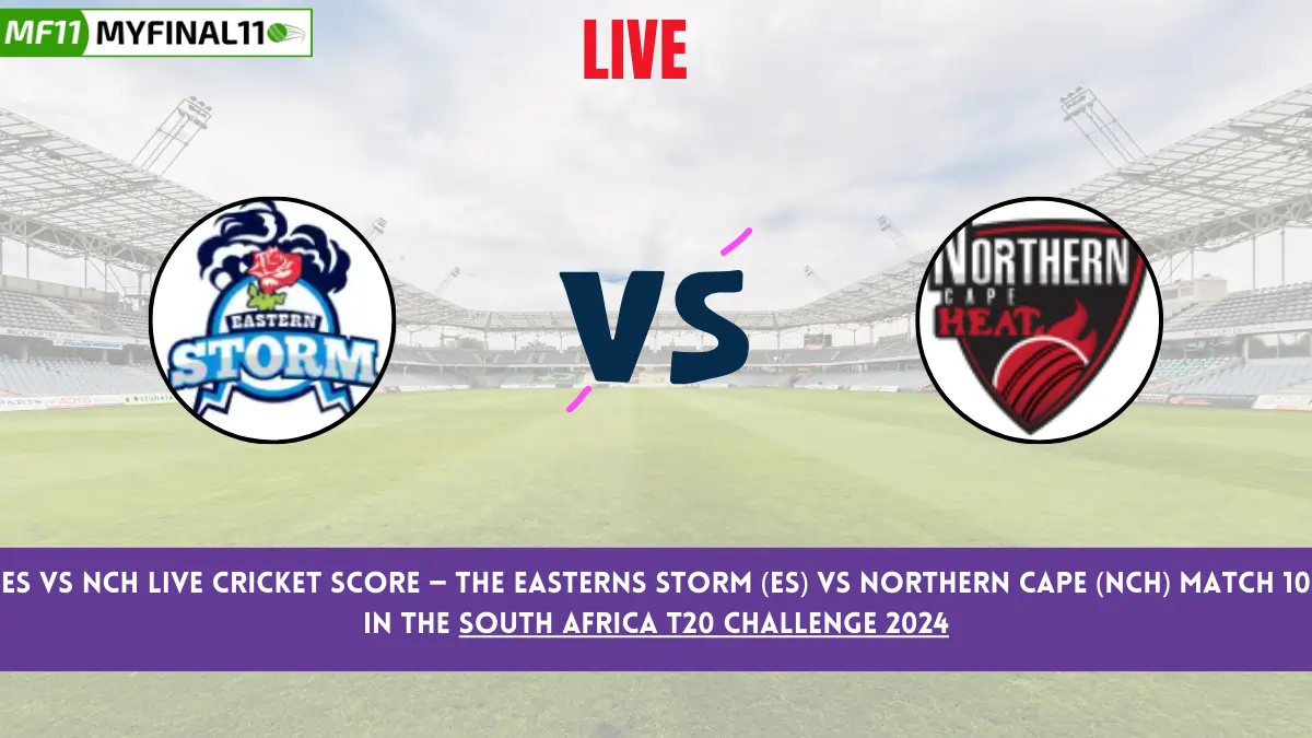 ES vs NCH Live Cricket Score — The Easterns Storm (ES) vs Northern Cape (NCH) Match 10 in the South Africa T20 Challenge 2024