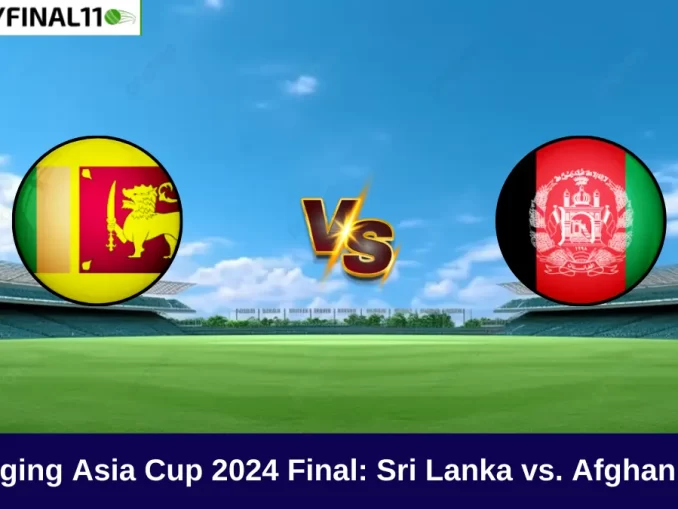 Sri Lanka vs. Afghanistan Final: Who Will Be the Asia Champion?