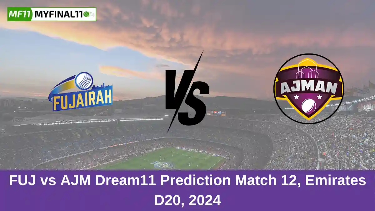 FUJ vs AJM Dream11 Prediction Match 12, Emirates D20, 2024