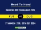 FUJ vs DUB Player Battle, Head to Head Team Stats, Team Record - Emirates D20 Tournament 2024