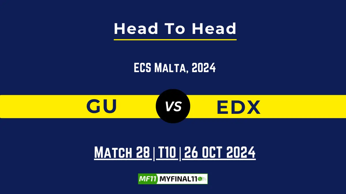 GU vs EDX Player Battle, Head to Head Team Stats, Player Record