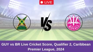 GUY vs BR Live Score: Scorecard, Ball by Ball Commentary – Qualifier 2, Republic Bank CPL T20 2024