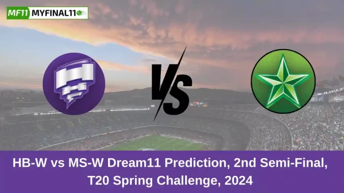 HB-W vs MS-W Dream11 Prediction, 2nd Semi-Final, T20 Spring Challenge, 2024 (1) HB-W vs MS-W Dream11 Prediction, 2nd Semi-Final, T20 Spring Challenge, 2024 (1)