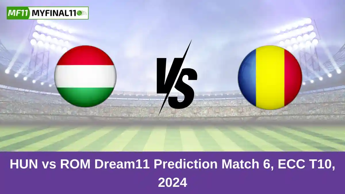 HUN vs ROM Dream11 Prediction Match 6, ECC T10, 2024