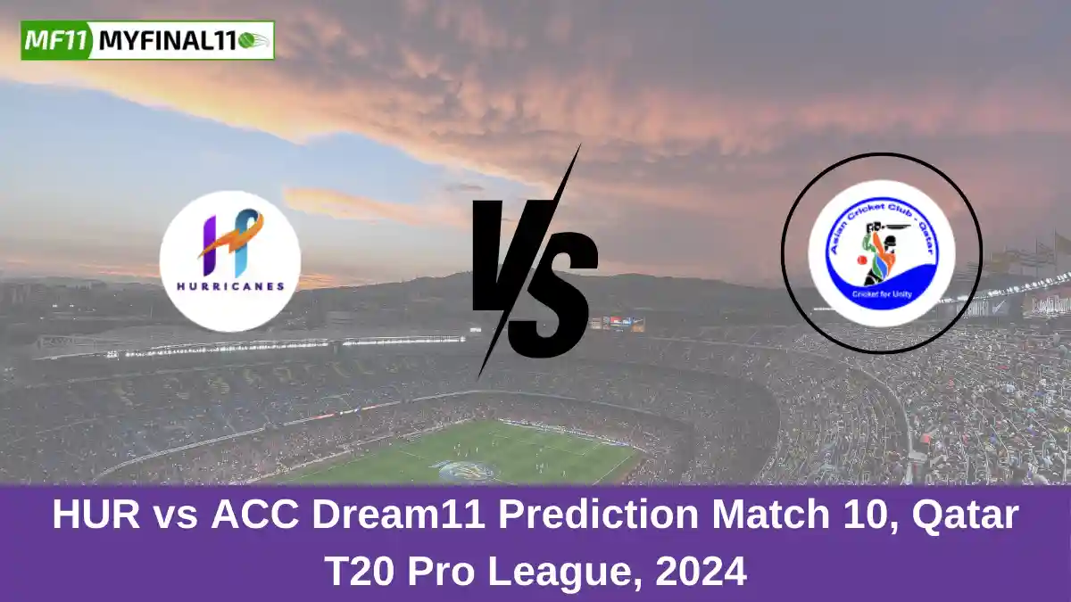 HUR vs ACC Dream11 Prediction Match 10, Qatar T20 Pro League, 2024