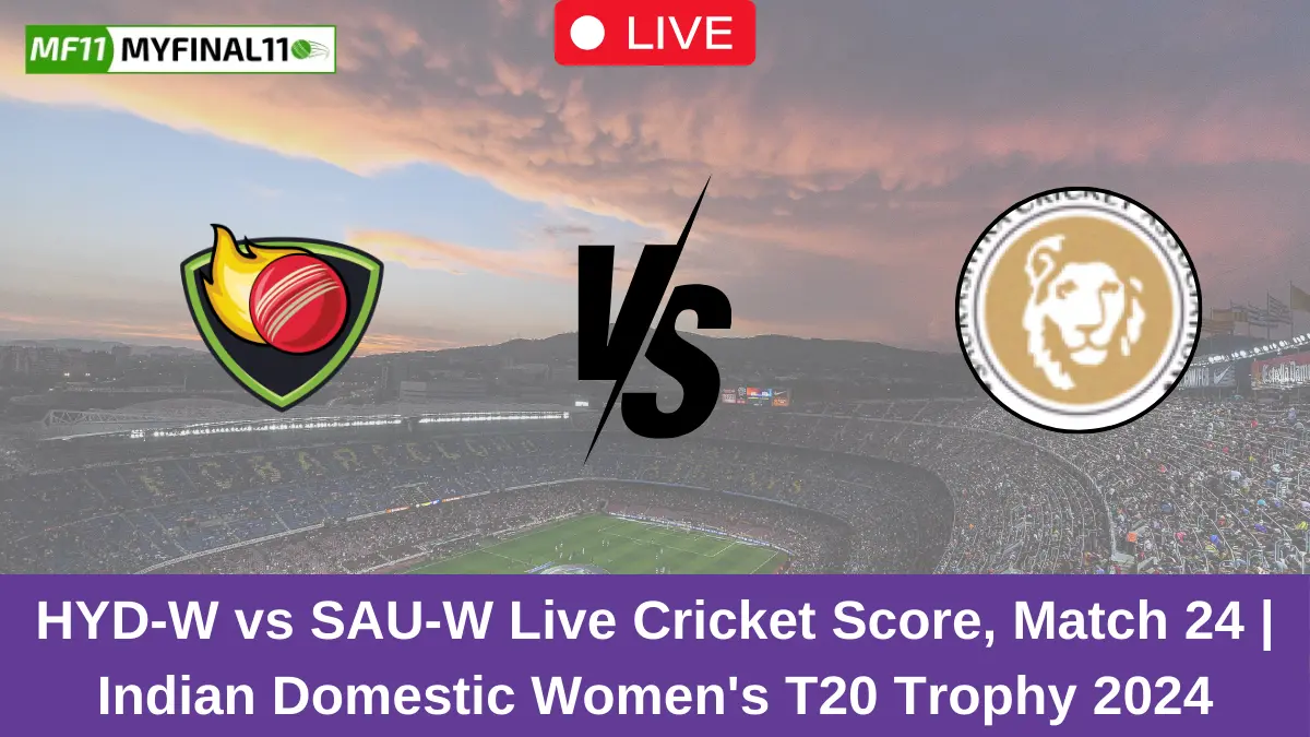 HYD-W vs SAU-W Live Cricket Score, Match 24 Indian Domestic Women's T20 Trophy 2024