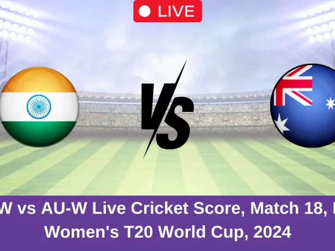 IN-W vs AU-W Live Cricket Score, Match 18, ICC Women's T20 World Cup, 2024