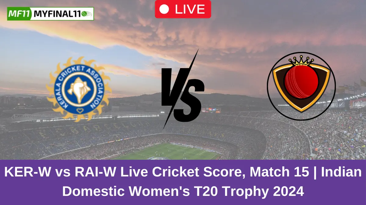 KER-W vs RAI-W Live Cricket Score, Match 15 Indian Domestic Women's T20 Trophy 2024