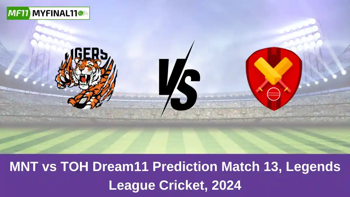 MNT vs TOH Dream11 Prediction Match 13, Legends League Cricket, 2024