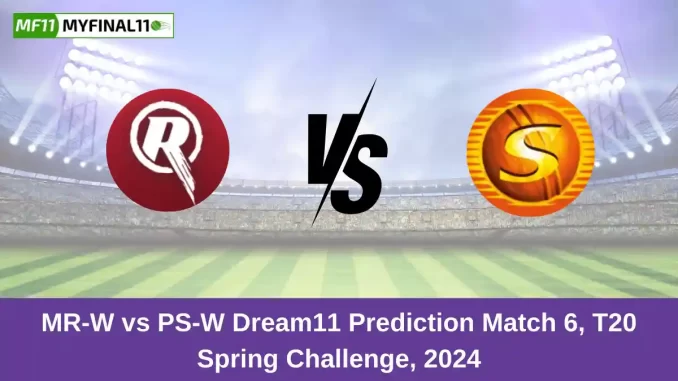 MR-W vs PS-W Dream11 Prediction Match 6, T20 Spring Challenge, 2024 MR-W vs PS-W Dream11 Prediction Match 6, T20 Spring Challenge, 2024