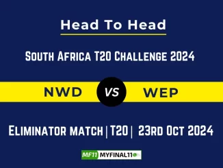 NWD vs WEP Player Battle, Head to Head Team Stats, Player Record South Africa T20 Challenge 2024