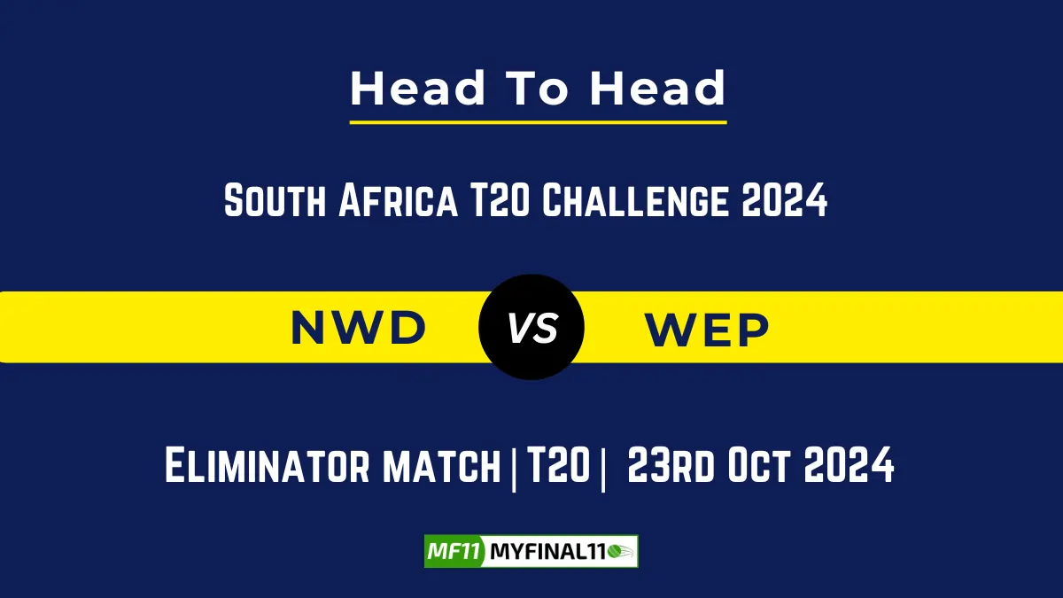 NWD vs WEP Player Battle, Head to Head Team Stats, Player Record South Africa T20 Challenge 2024