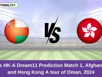 OMN vs HK-A Dream11 Prediction Match 1, Afghanistan A and Hong Kong A tour of Oman, 2024