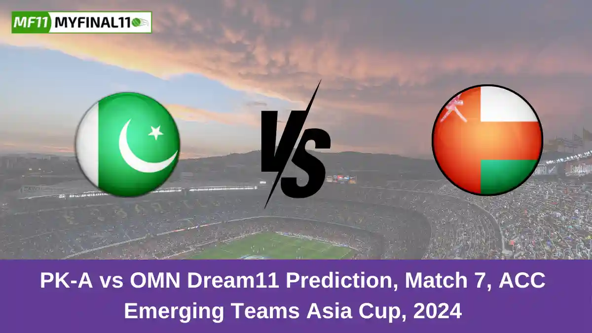 PK-A vs OMN Dream11 Prediction, Match 7, ACC Emerging Teams Asia Cup, 2024