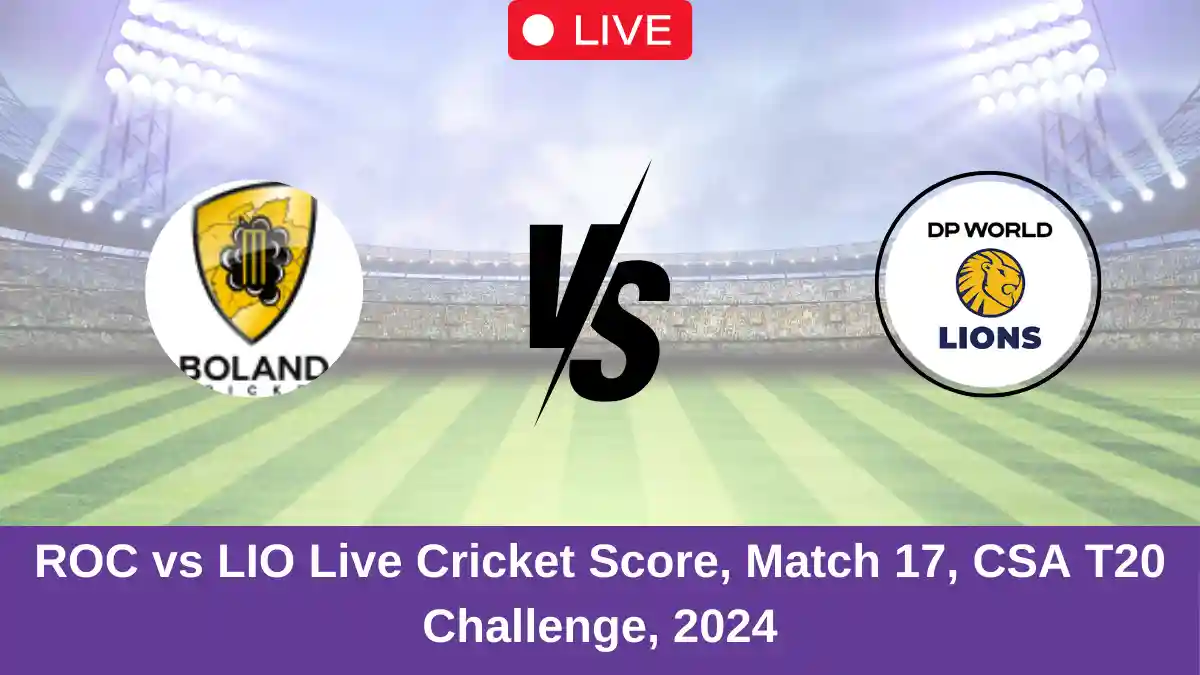 ROC vs LIO Live Cricket Score, Match 17, CSA T20 Challenge, 2024