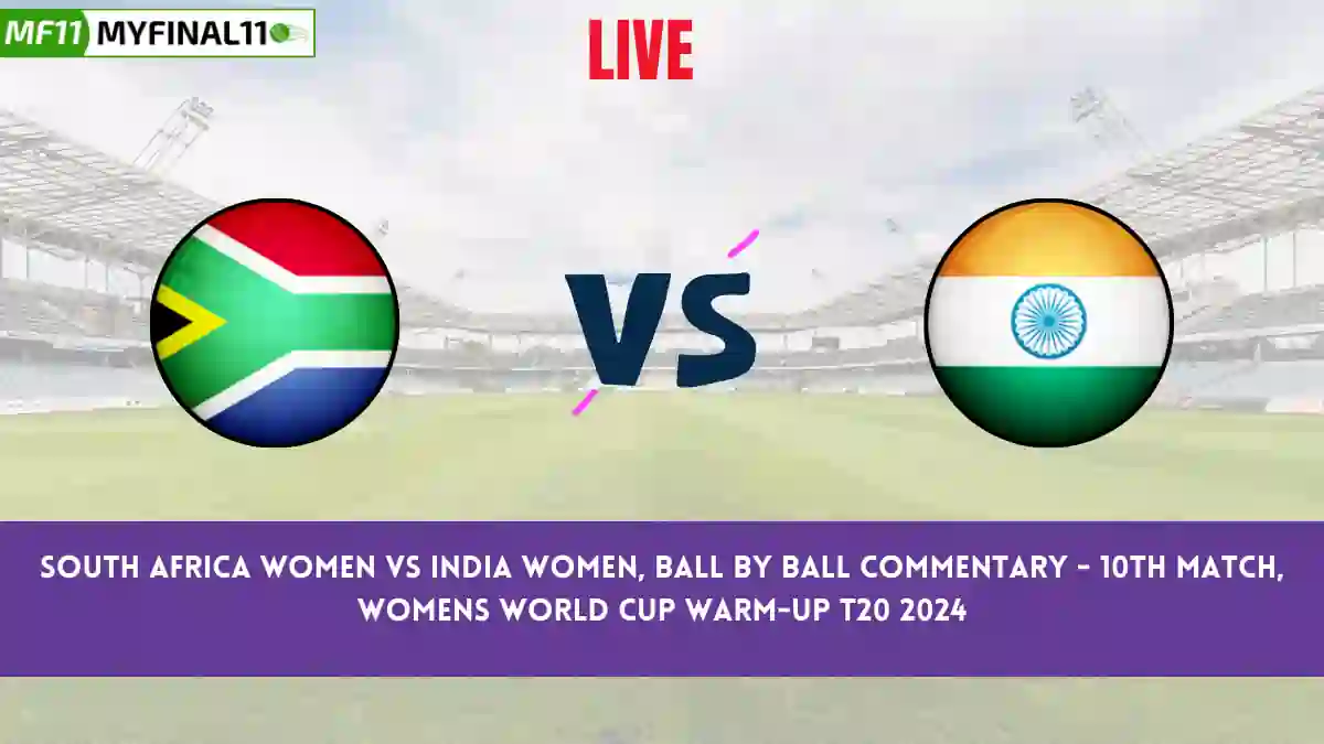 SA-W vs IN-W Live Score Scorecard, Ball by Ball Commentary - Match 10, Womens World Cup Warm-up T20, 2024