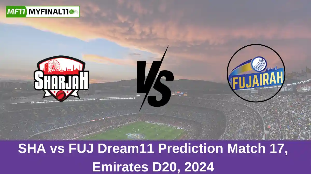 SHA vs FUJ Dream11 Prediction Match 17, Emirates D20, 2024