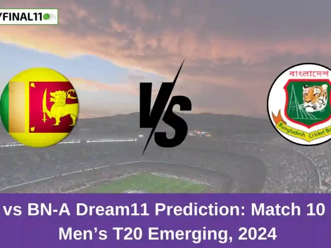 SL-A vs BN-A Dream11 Prediction Match 10 Asian Men’s T20 Emerging, 2024