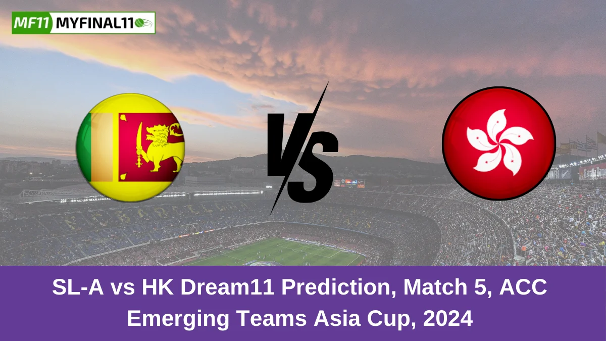 SL-A vs HK Dream11 Prediction, Match 5, ACC Emerging Teams Asia Cup, 2024