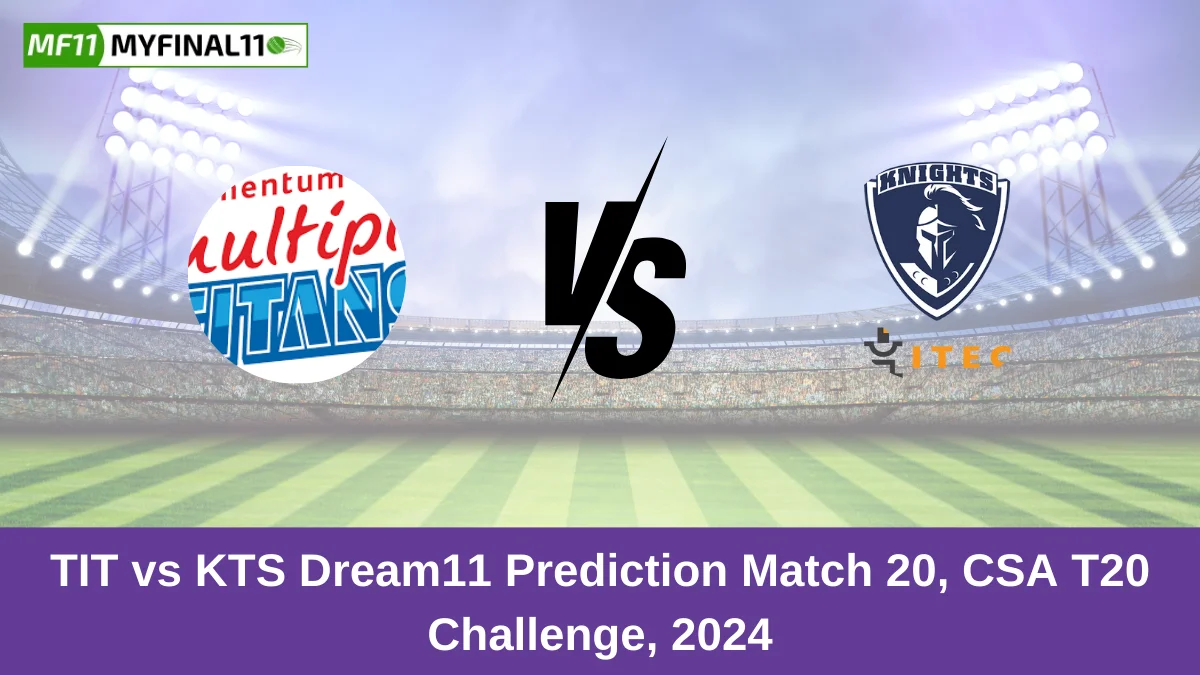 TIT vs KTS Dream11 Prediction Match 20, CSA T20 Challenge, 2024