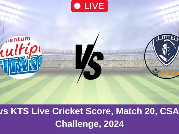 TIT vs KTS Live Cricket Score, Match 20, CSA T20 Challenge, 2024