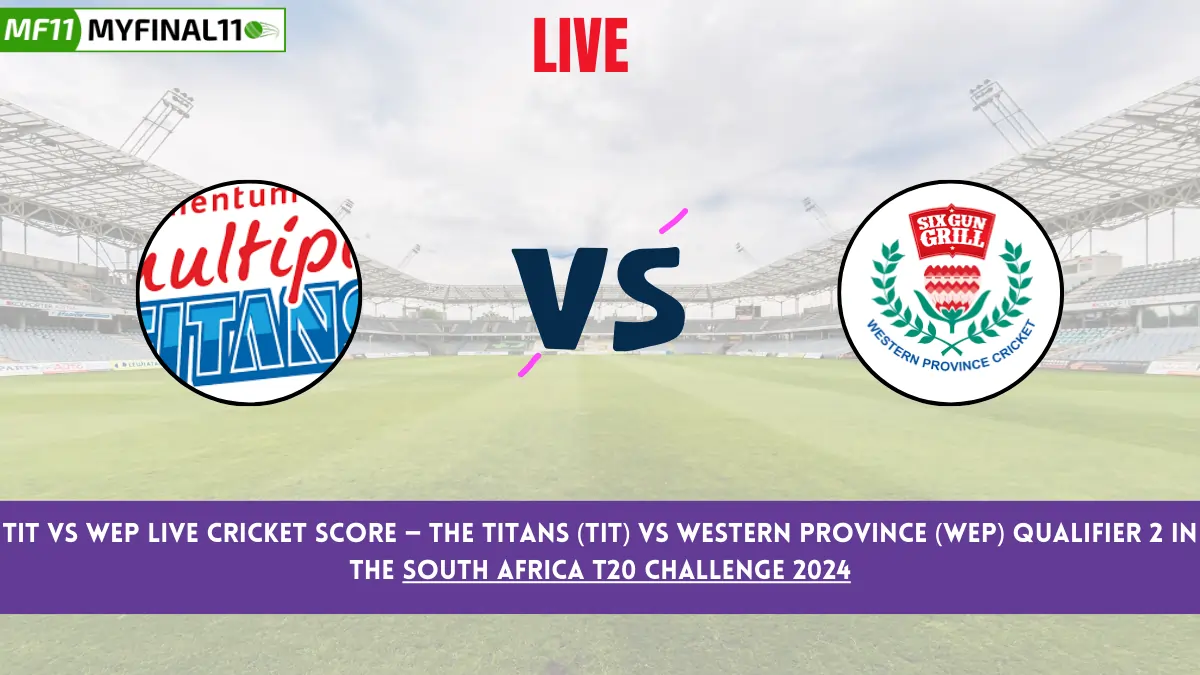 TIT vs WEP Live Cricket Score — The Titans (TIT) vs Western Province (WEP) Qualifier 2 in the South Africa T20 Challenge 2024