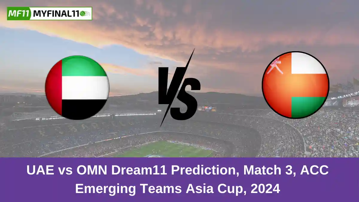 UAE vs OMN Dream11 Prediction, Match 3, ACC Emerging Teams Asia Cup, 2024