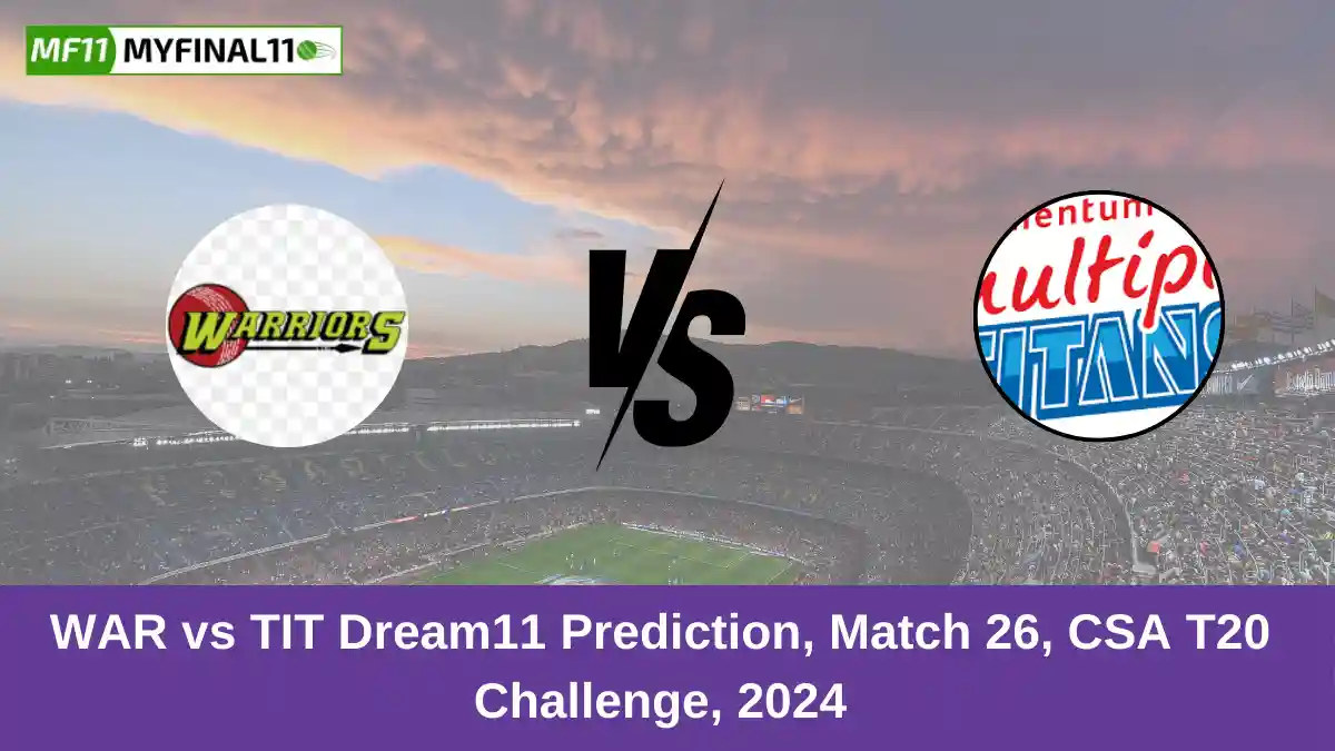 WAR vs TIT Dream11 Prediction, Match 26, CSA T20 Challenge, 2024